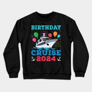 Birthday Cruise Squad Funny Birthday Tee Cruise Squad 2024 Crewneck Sweatshirt